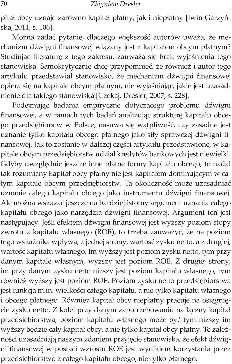 Studiując literaturę z tego zakresu, zauważa się brak wyjaśnienia tego stanowiska.