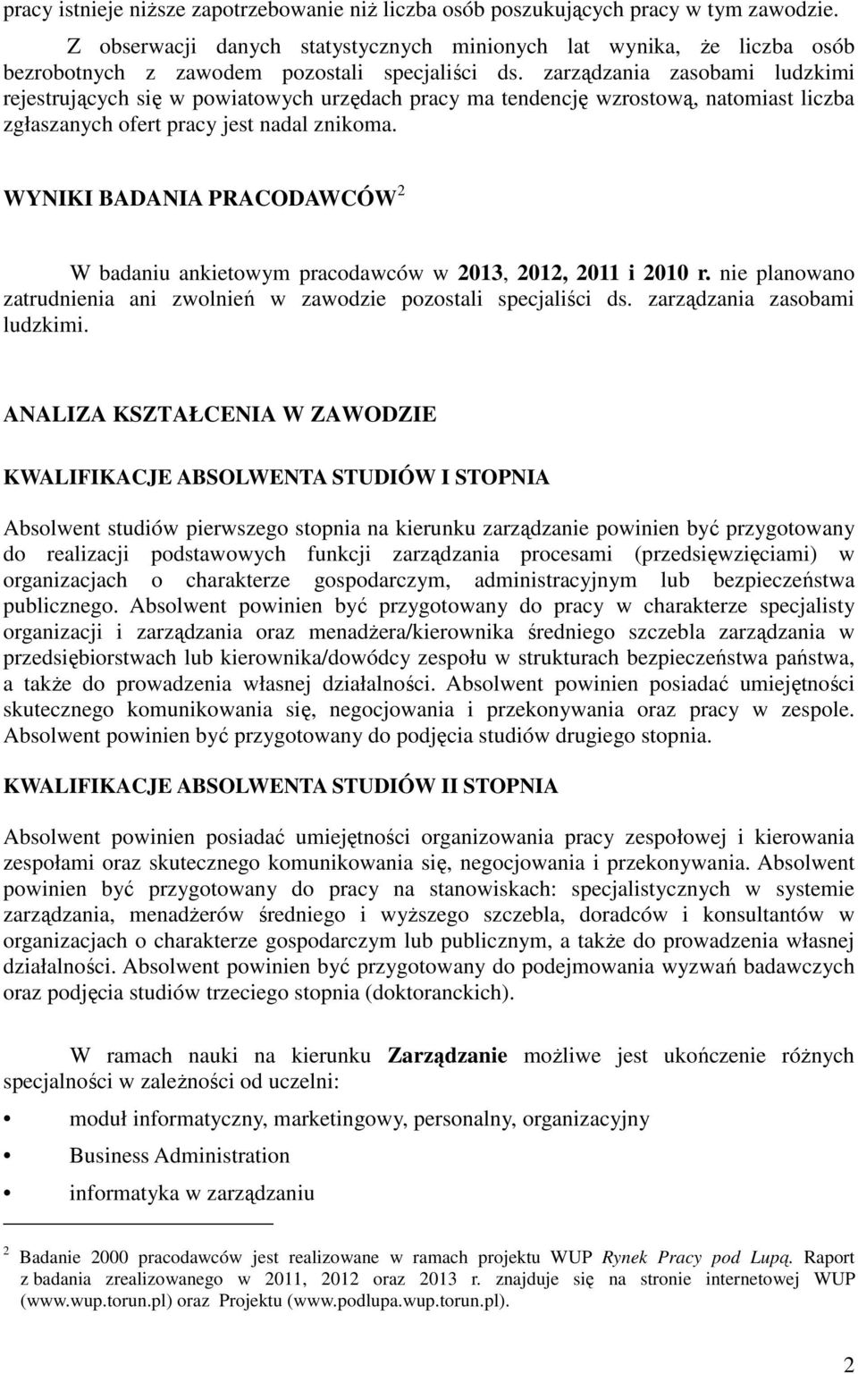 zarządzania zasobami ludzkimi rejestrujących się w powiatowych urzędach pracy ma tendencję wzrostową, natomiast liczba zgłaszanych ofert pracy jest nadal znikoma.