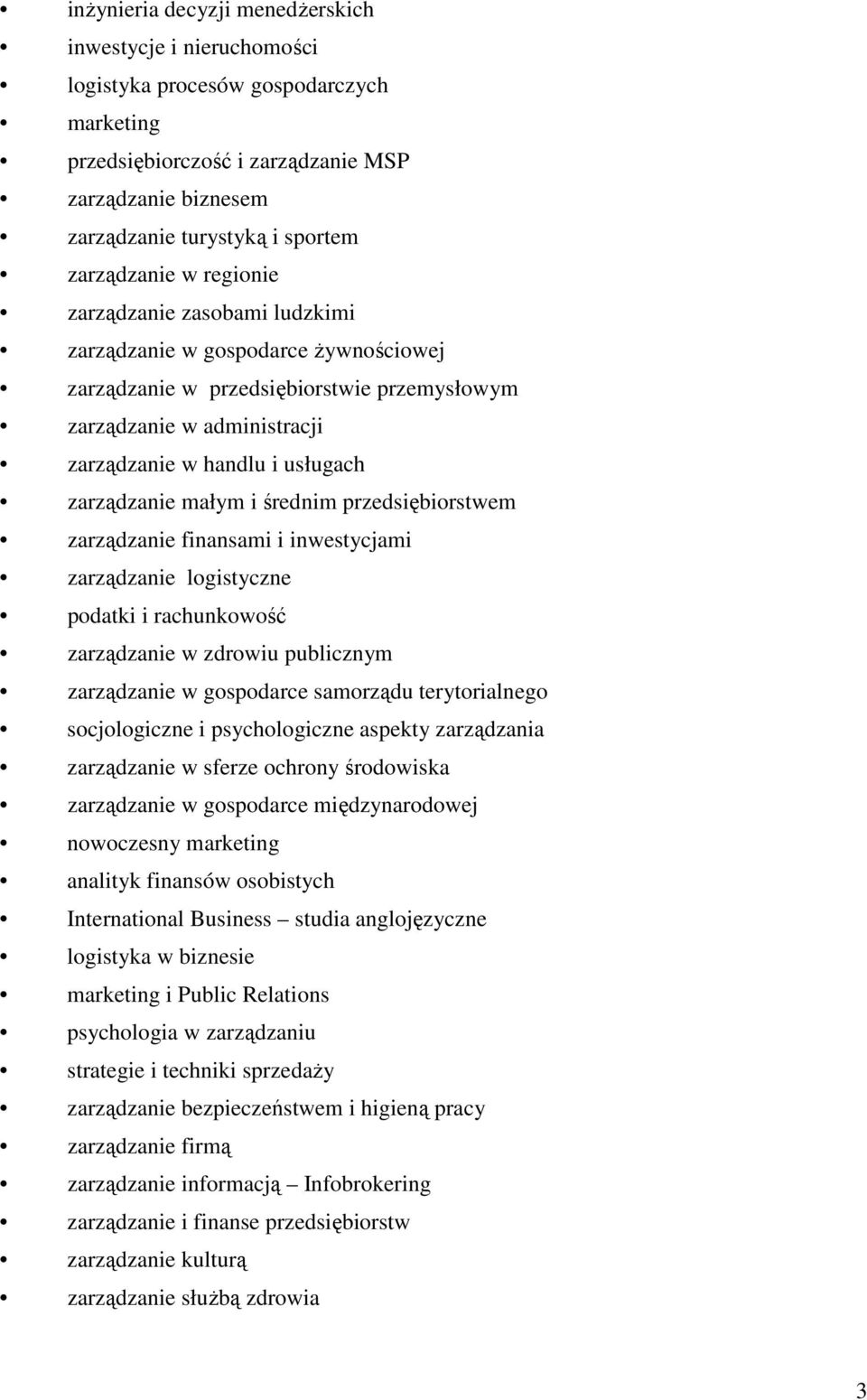 zarządzanie małym i średnim przedsiębiorstwem zarządzanie finansami i inwestycjami zarządzanie logistyczne podatki i rachunkowość zarządzanie w zdrowiu publicznym zarządzanie w gospodarce samorządu