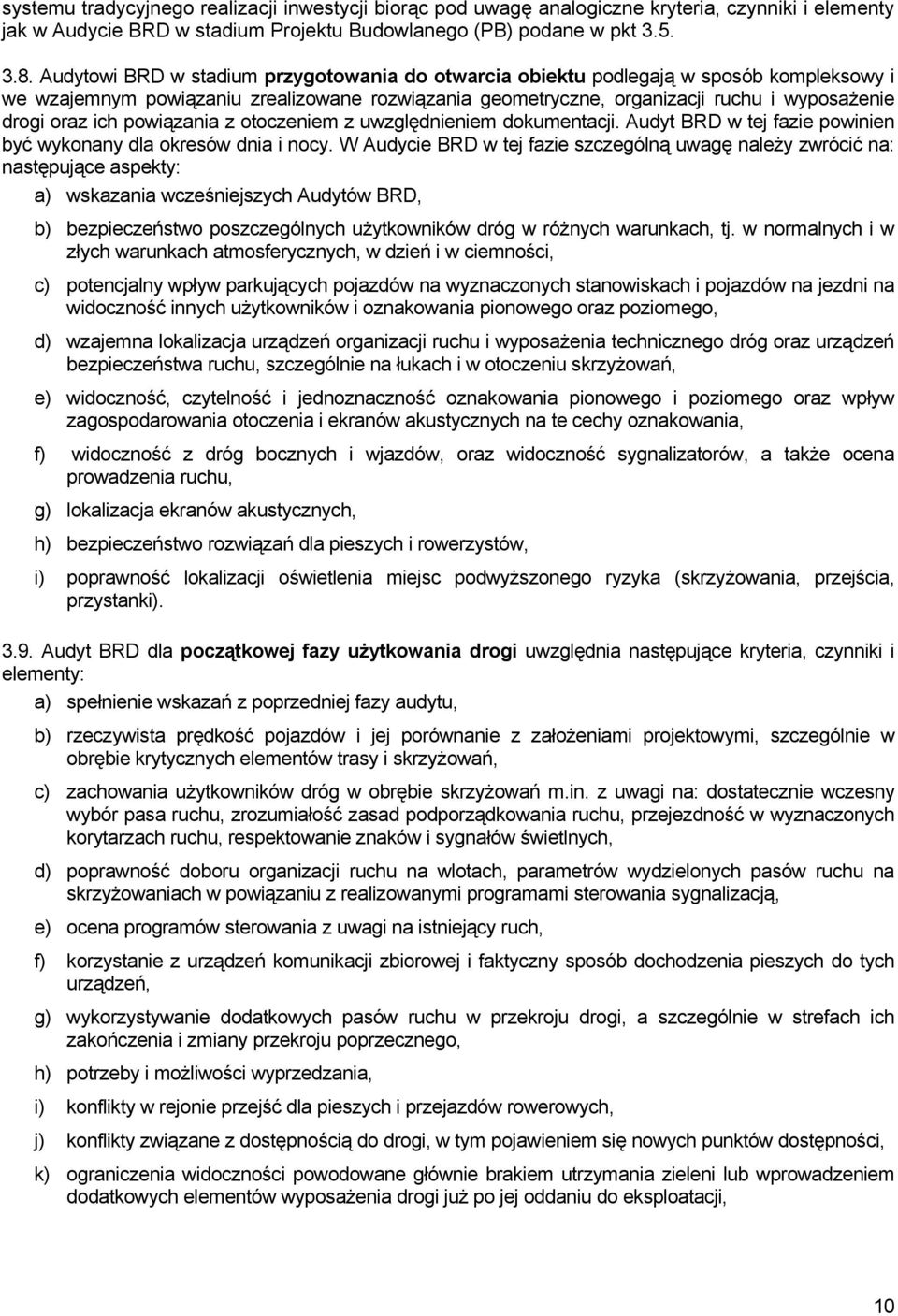 powiązania z otoczeniem z uwzględnieniem dokumentacji. Audyt BRD w tej fazie powinien być wykonany dla okresów dnia i nocy.