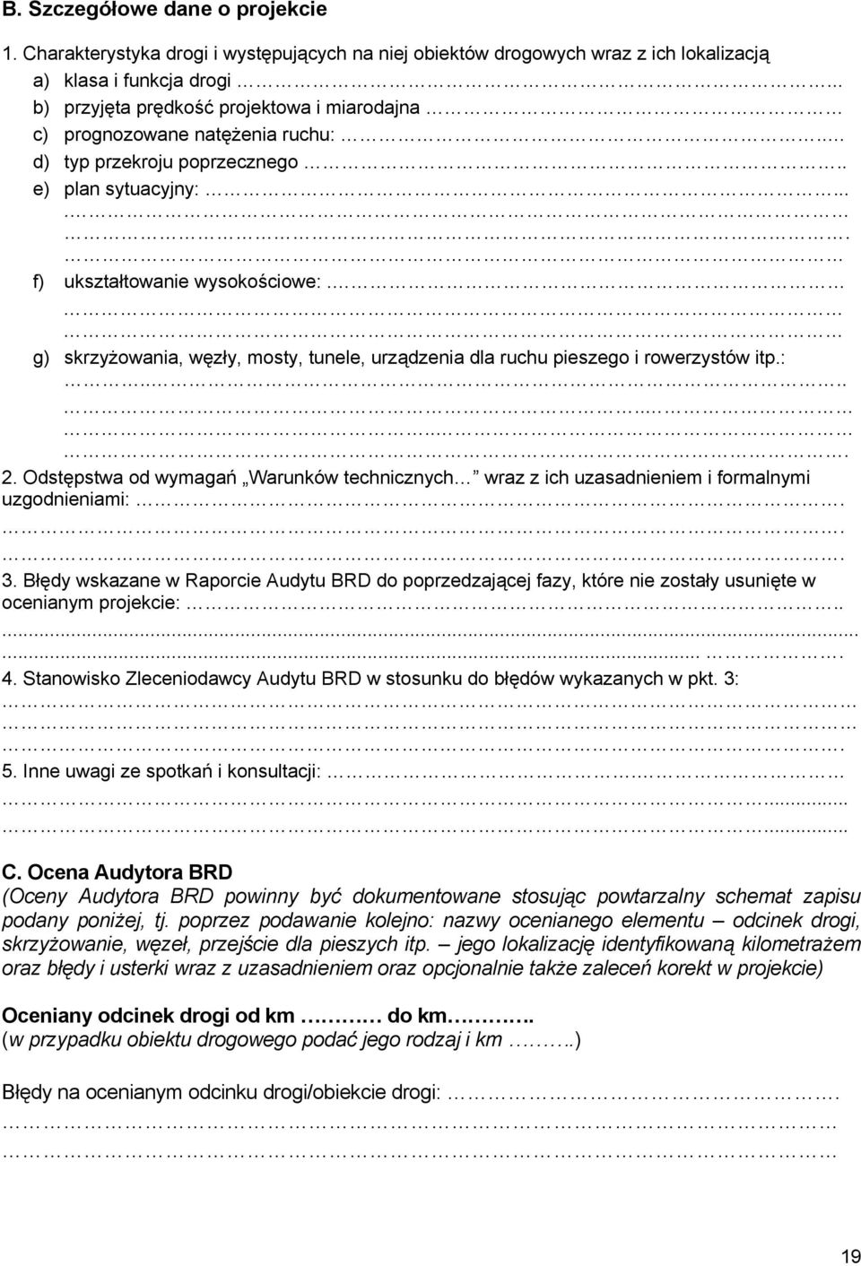 g) skrzyżowania, węzły, mosty, tunele, urządzenia dla ruchu pieszego i rowerzystów itp.:......... 2. Odstępstwa od wymagań Warunków technicznych wraz z ich uzasadnieniem i formalnymi uzgodnieniami:.