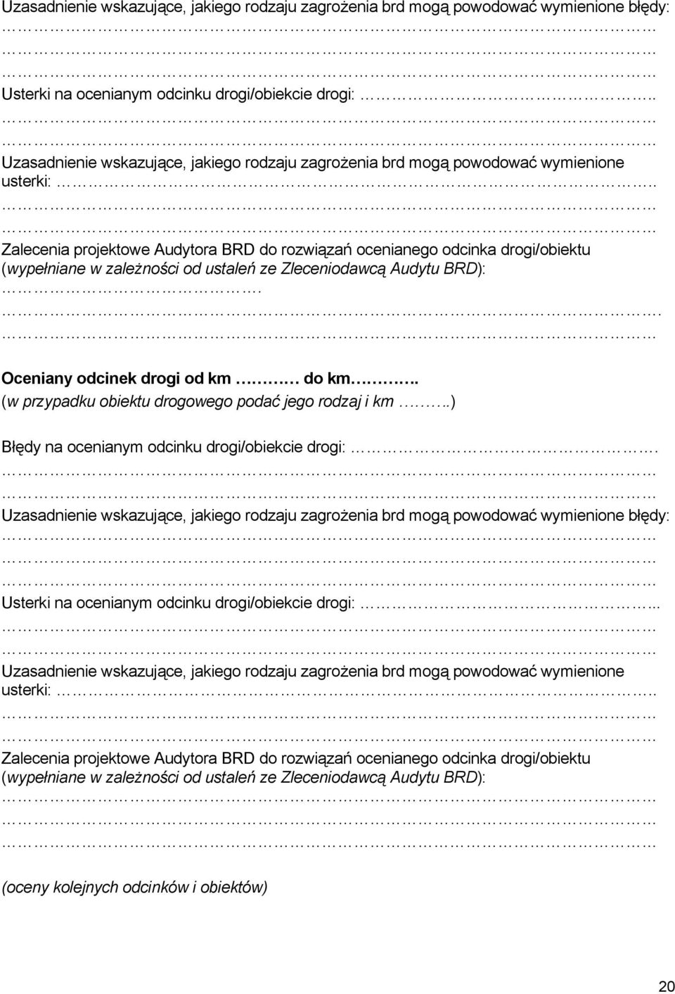 . Zalecenia projektowe Audytora BRD do rozwiązań ocenianego odcinka drogi/obiektu (wypełniane w zależności od ustaleń ze Zleceniodawcą Audytu BRD):.. Oceniany odcinek drogi od km do km.