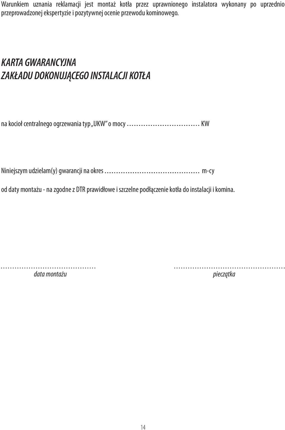 KARTA GWARANCYJNA ZAKŁADU DOKONUJĄCEGO INSTALACJI KOTŁA na kocioł centralnego ogrzewania typ UKW o mocy KW