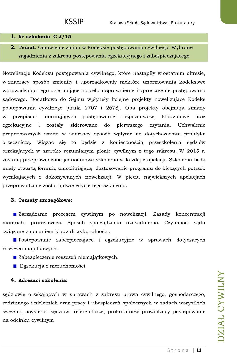 niektóre unormowania kodeksowe wprowadzając regulacje mające na celu usprawnienie i uproszczenie postępowania sądowego.