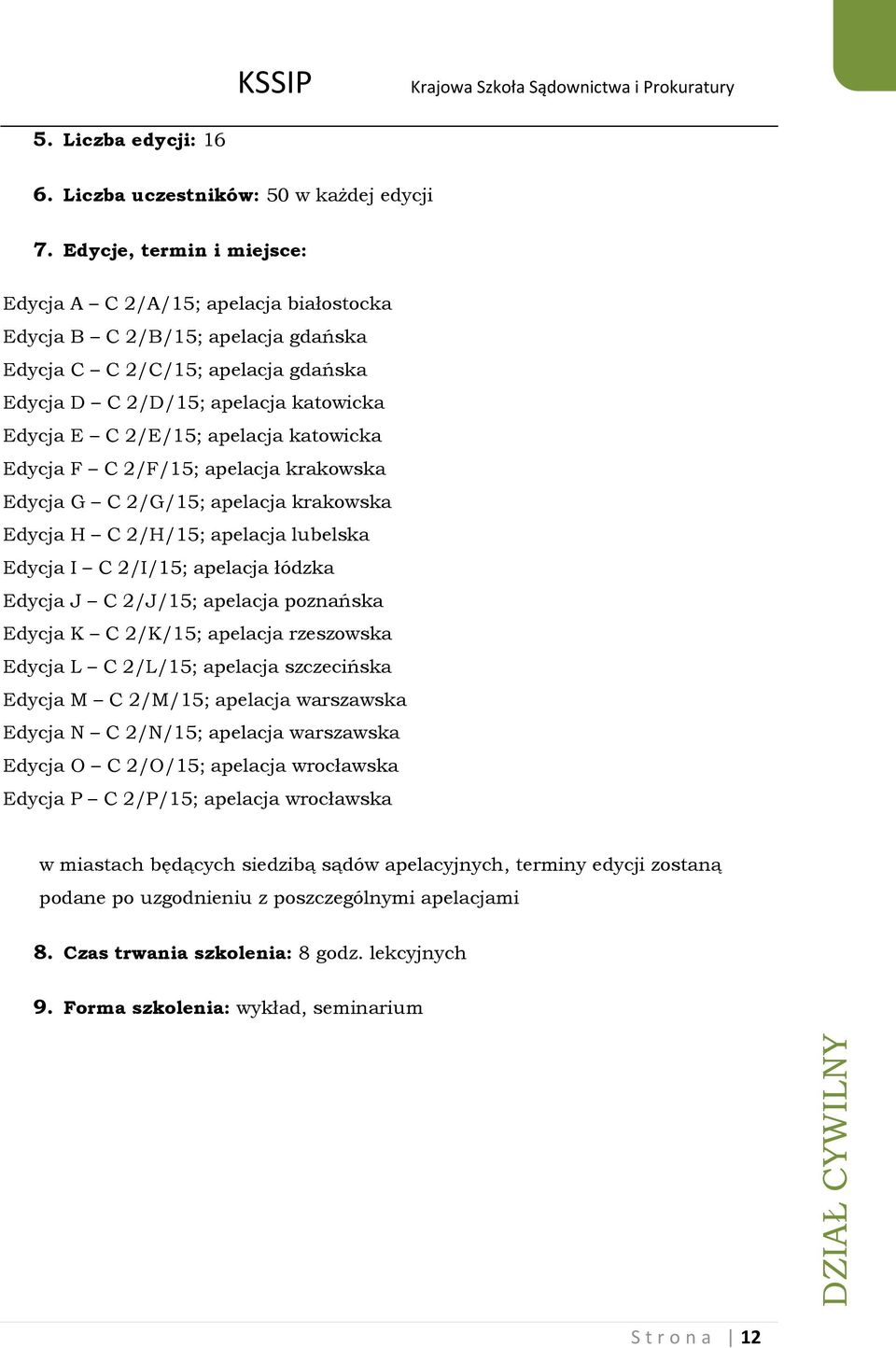 apelacja katowicka Edycja F C 2/F/15; apelacja krakowska Edycja G C 2/G/15; apelacja krakowska Edycja H C 2/H/15; apelacja lubelska Edycja I C 2/I/15; apelacja łódzka Edycja J C 2/J/15; apelacja