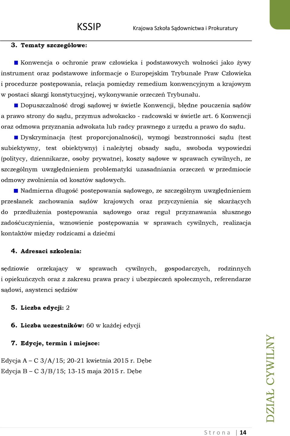 Dopuszczalność drogi sądowej w świetle Konwencji, błędne pouczenia sądów a prawo strony do sądu, przymus adwokacko - radcowski w świetle art.