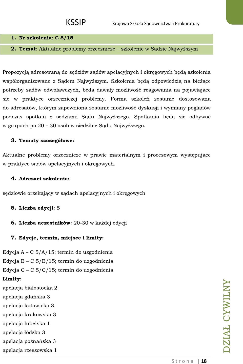 Szkolenia będą odpowiedzią na bieżące potrzeby sądów odwoławczych, będą dawały możliwość reagowania na pojawiające się w praktyce orzeczniczej problemy.