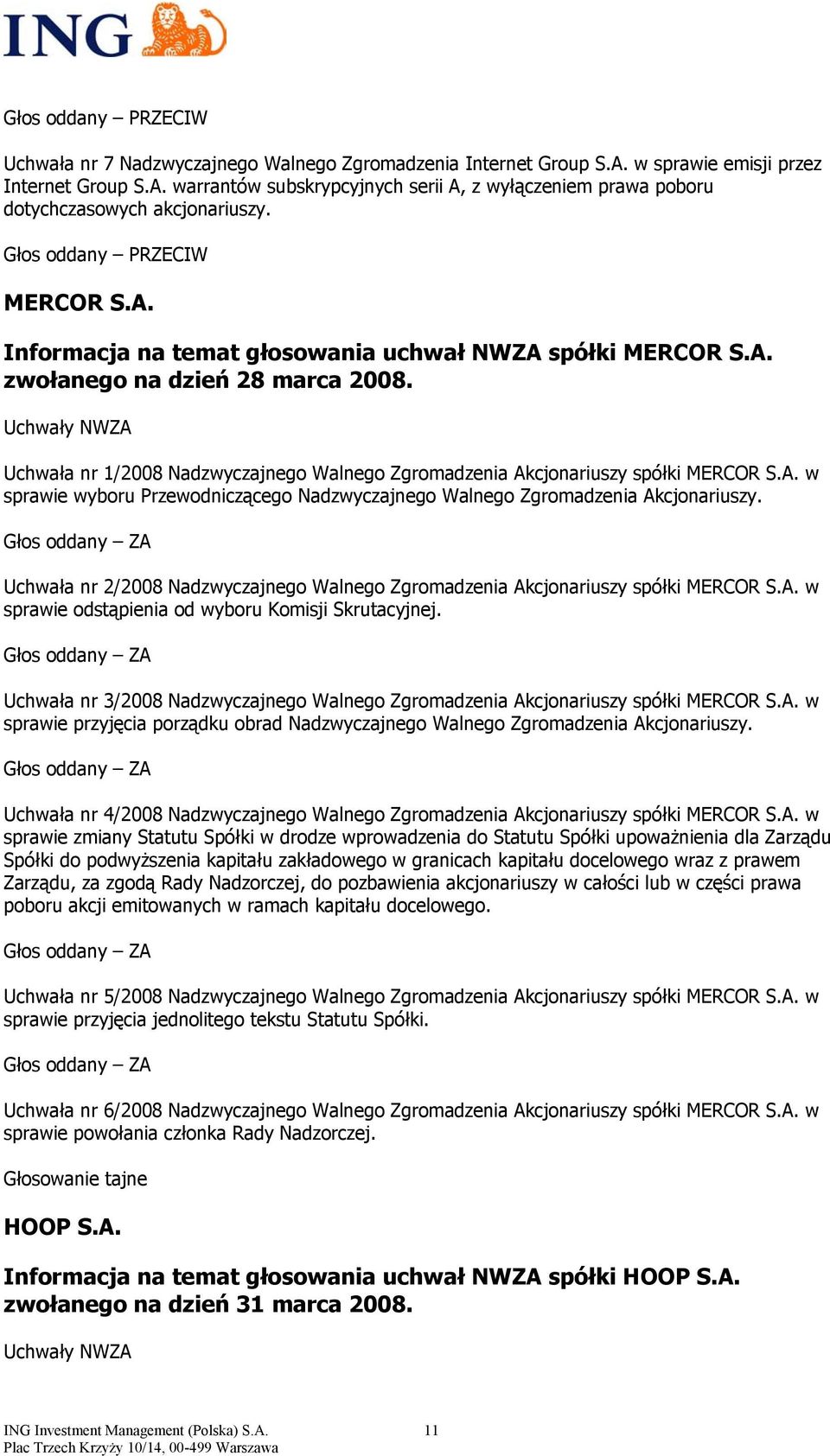 Uchwała nr 1/2008 Nadzwyczajnego Walnego Zgromadzenia Akcjonariuszy spółki MERCOR S.A. w sprawie wyboru Przewodniczącego Nadzwyczajnego Walnego Zgromadzenia Akcjonariuszy.