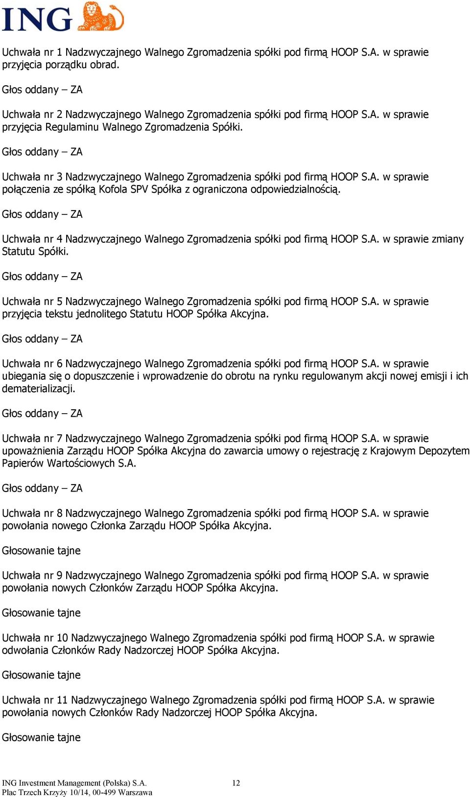 Uchwała nr 4 Nadzwyczajnego Walnego Zgromadzenia spółki pod firmą HOOP S.A. w sprawie zmiany Statutu Spółki. Uchwała nr 5 Nadzwyczajnego Walnego Zgromadzenia spółki pod firmą HOOP S.A. w sprawie przyjęcia tekstu jednolitego Statutu HOOP Spółka Akcyjna.