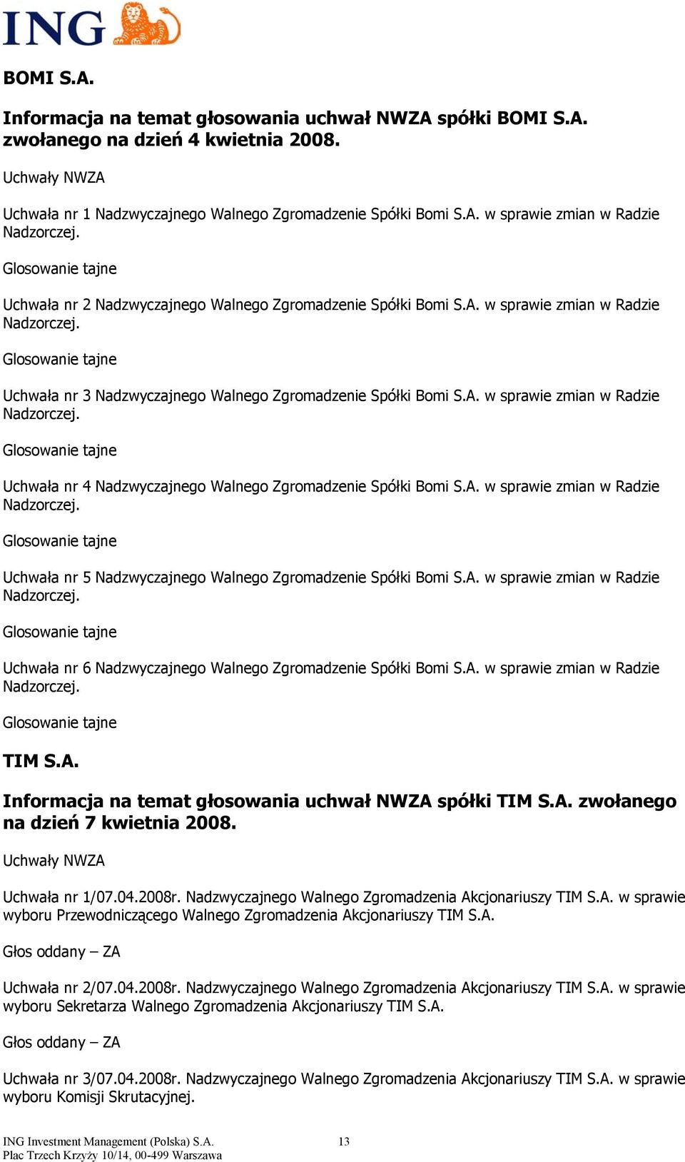 A. w sprawie zmian w Radzie Nadzorczej. Glosowanie tajne Uchwała nr 4 Nadzwyczajnego Walnego Zgromadzenie Spółki Bomi S.A. w sprawie zmian w Radzie Nadzorczej. Glosowanie tajne Uchwała nr 5 Nadzwyczajnego Walnego Zgromadzenie Spółki Bomi S.