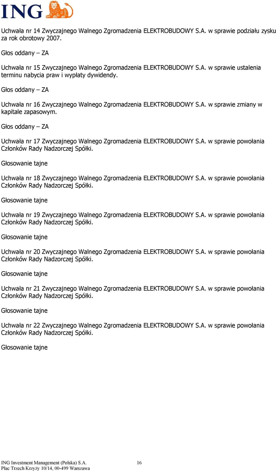 Uchwała nr 18 Zwyczajnego Walnego Zgromadzenia ELEKTROBUDOWY S.A. w sprawie powołania Członków Rady Nadzorczej Spółki. Uchwała nr 19 Zwyczajnego Walnego Zgromadzenia ELEKTROBUDOWY S.A. w sprawie powołania Członków Rady Nadzorczej Spółki. Uchwała nr 20 Zwyczajnego Walnego Zgromadzenia ELEKTROBUDOWY S.