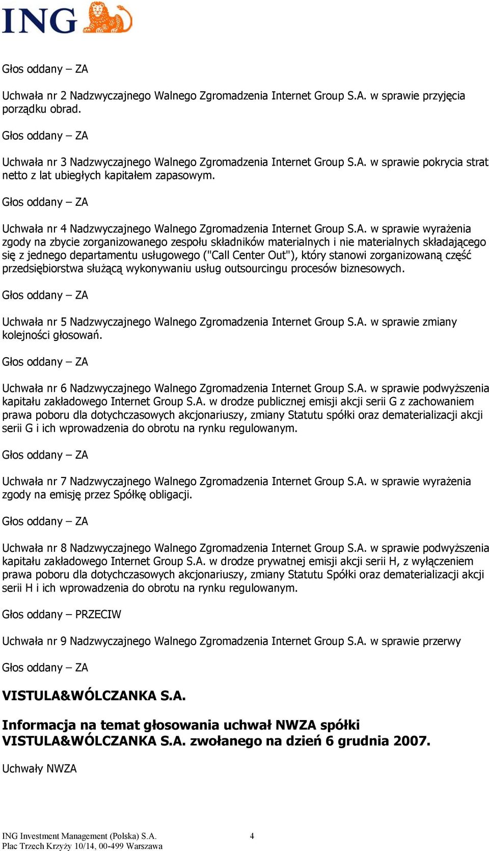 w sprawie wyrażenia zgody na zbycie zorganizowanego zespołu składników materialnych i nie materialnych składającego się z jednego departamentu usługowego ("Call Center Out"), który stanowi