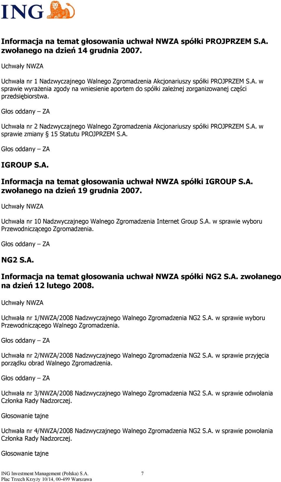 A. zwołanego na dzień 19 grudnia 2007. Uchwała nr 10 Nadzwyczajnego Walnego Zgromadzenia Internet Group S.A. w sprawie wyboru Przewodniczącego Zgromadzenia. NG2 S.A. Informacja na temat głosowania uchwał NWZA spółki NG2 S.