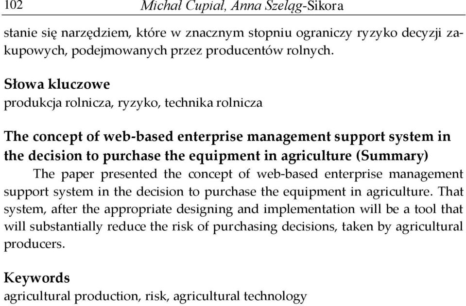 (Summary) The paper presented the concept of web-based enterprise management support system in the decision to purchase the equipment in agriculture.