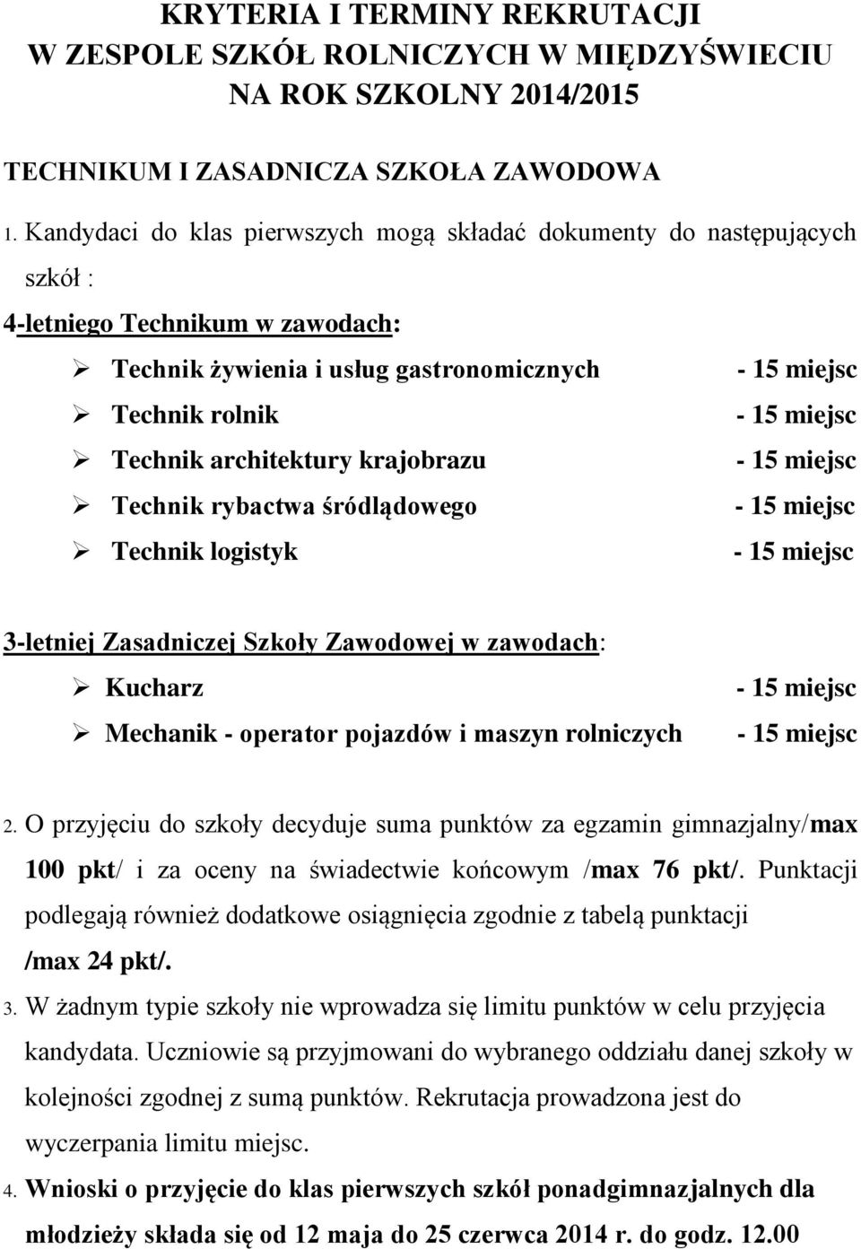 Technik rybactwa śródlądowego Technik logistyk 3-letniej Zasadniczej Szkoły Zawodowej w zawodach: Kucharz Mechanik - operator pojazdów i maszyn rolniczych 2.