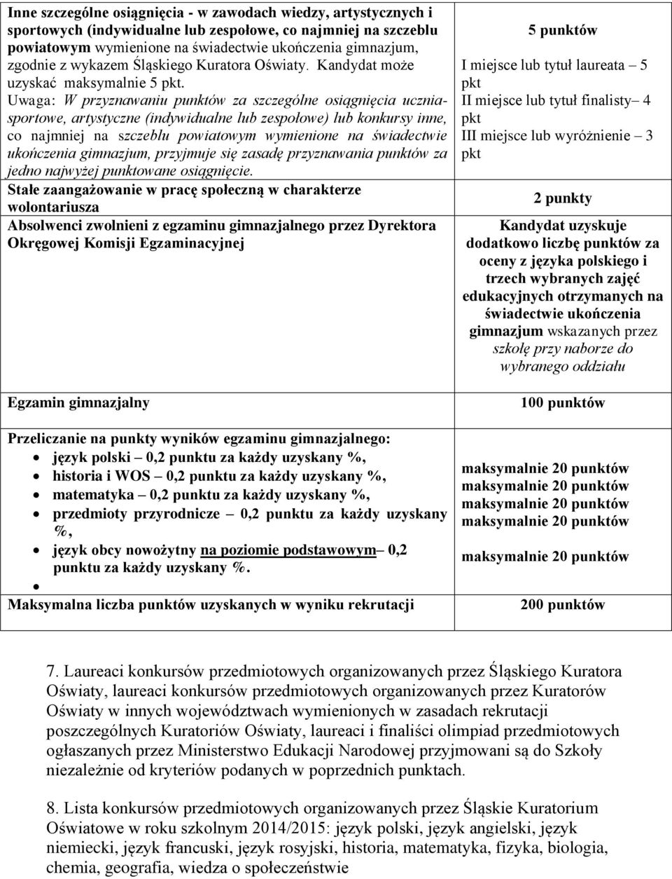 Uwaga: W przyznawaniu punktów za szczególne osiągnięcia uczniasportowe, artystyczne (indywidualne lub zespołowe) lub konkursy inne, co najmniej na szczeblu powiatowym wymienione na świadectwie