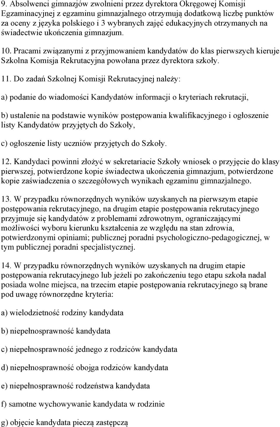 11. Do zadań Szkolnej Komisji Rekrutacyjnej należy: a) podanie do wiadomości Kandydatów informacji o kryteriach rekrutacji, b) ustalenie na podstawie wyników postępowania kwalifikacyjnego i