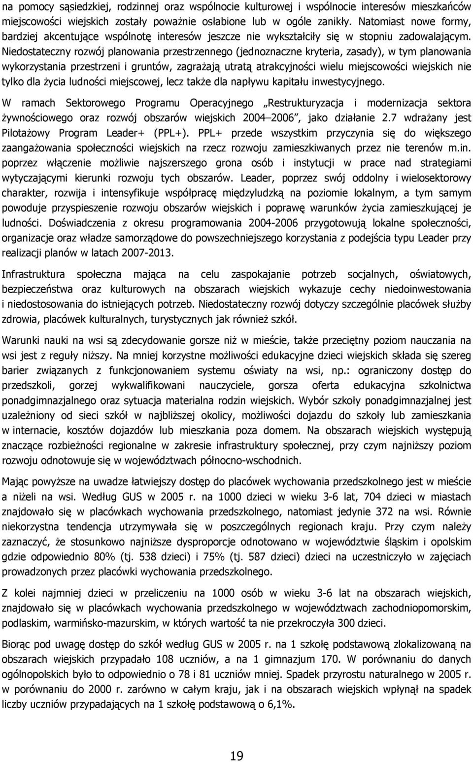 Niedostateczny rozwój planowania przestrzennego (jednoznaczne kryteria, zasady), w tym planowania wykorzystania przestrzeni i gruntów, zagrażają utratą atrakcyjności wielu miejscowości wiejskich nie