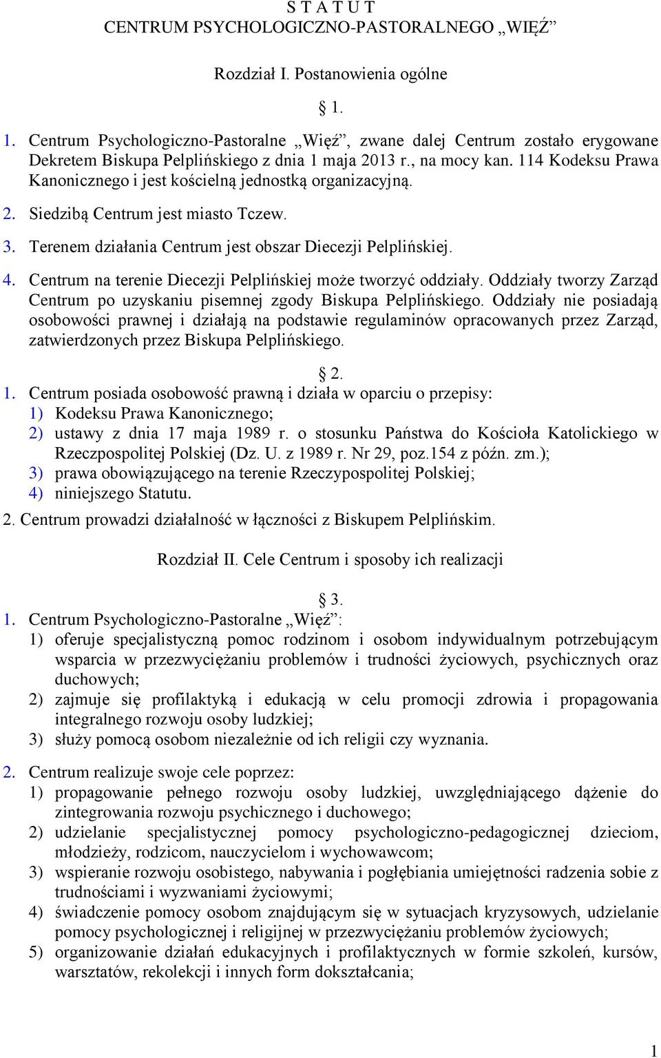 114 Kodeksu Prawa Kanonicznego i jest kościelną jednostką organizacyjną. 2. Siedzibą Centrum jest miasto Tczew. 3. Terenem działania Centrum jest obszar Diecezji Pelplińskiej. 4.