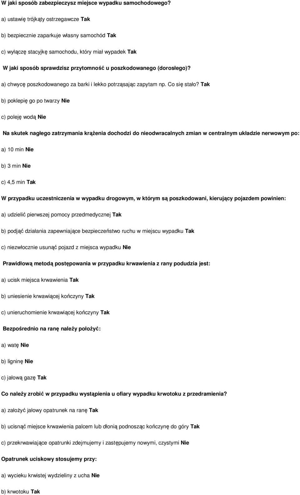 (dorosłego)? a) chwycę poszkodowanego za barki i lekko potrząsając zapytam np. Co się stało?