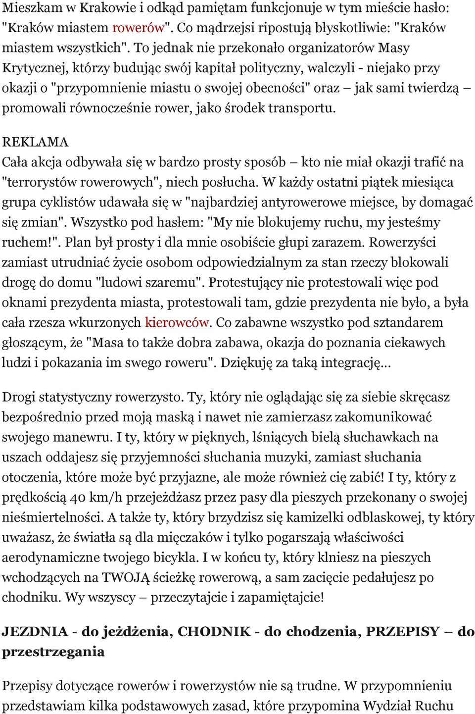 promowali równocześnie rower, jako środek transportu. REKLAMA Cała akcja odbywała się w bardzo prosty sposób kto nie miał okazji trafić na "terrorystów rowerowych", niech posłucha.