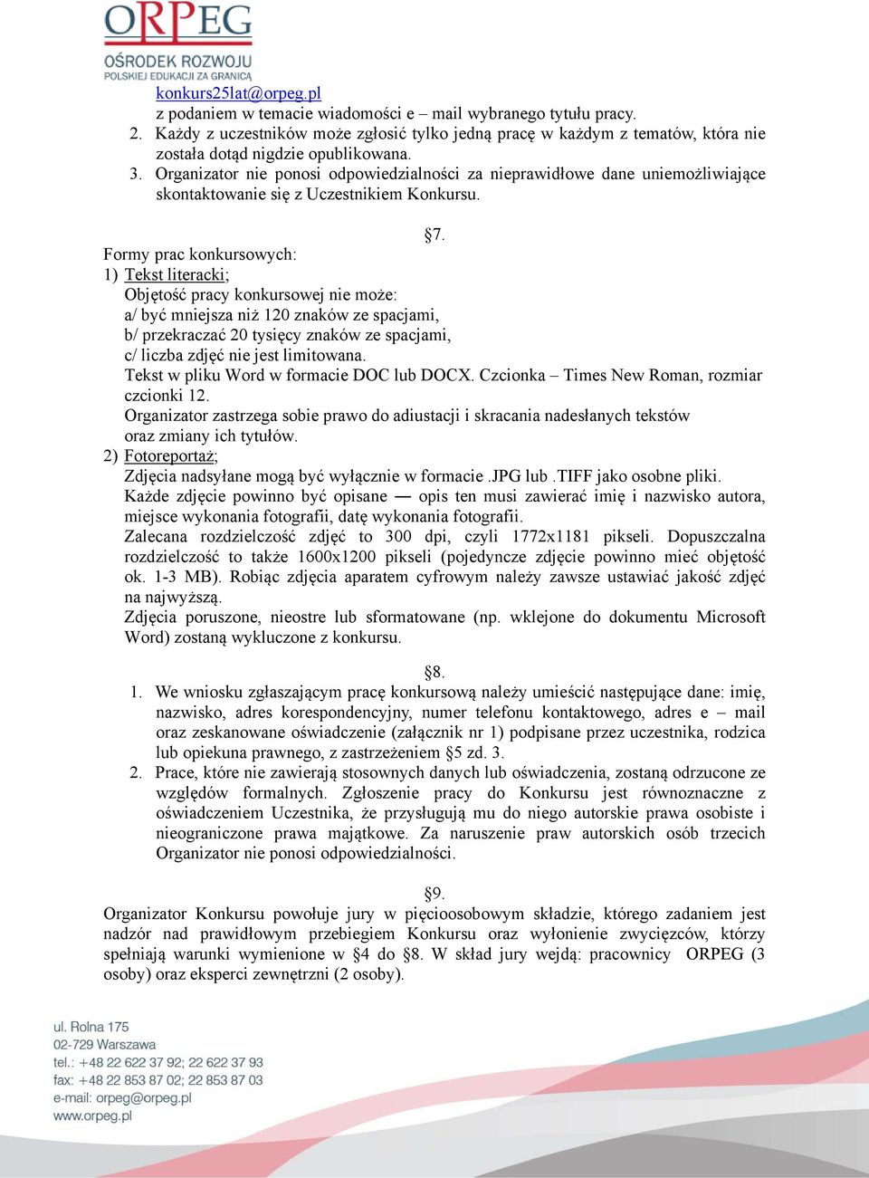 Organizator nie ponosi odpowiedzialności za nieprawidłowe dane uniemożliwiające skontaktowanie się z Uczestnikiem Konkursu. 7.