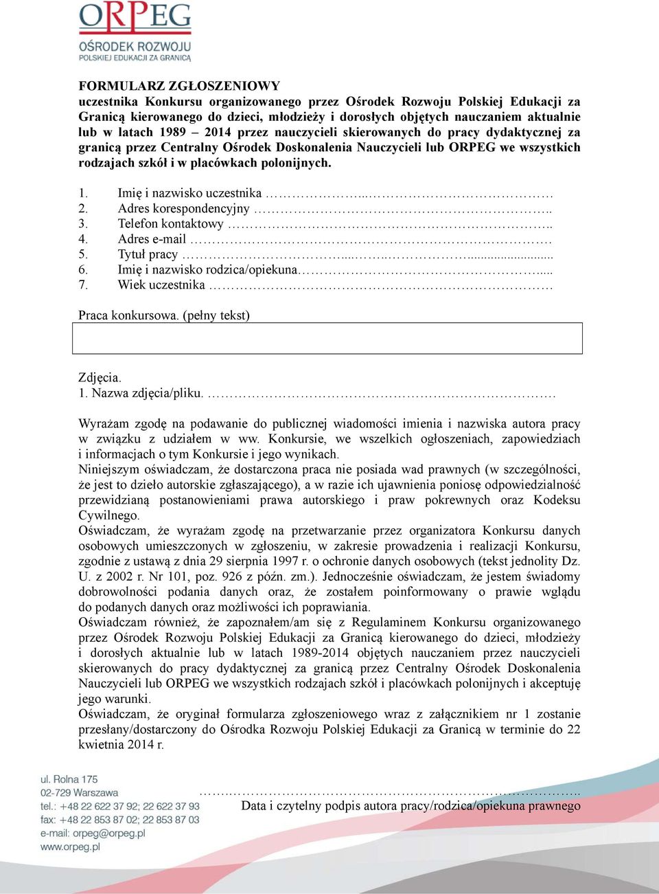 Imię i nazwisko uczestnika... 2. Adres korespondencyjny.. 3. Telefon kontaktowy.. 4. Adres e-mail. 5. Tytuł pracy........ 6. Imię i nazwisko rodzica/opiekuna... 7. Wiek uczestnika Praca konkursowa.