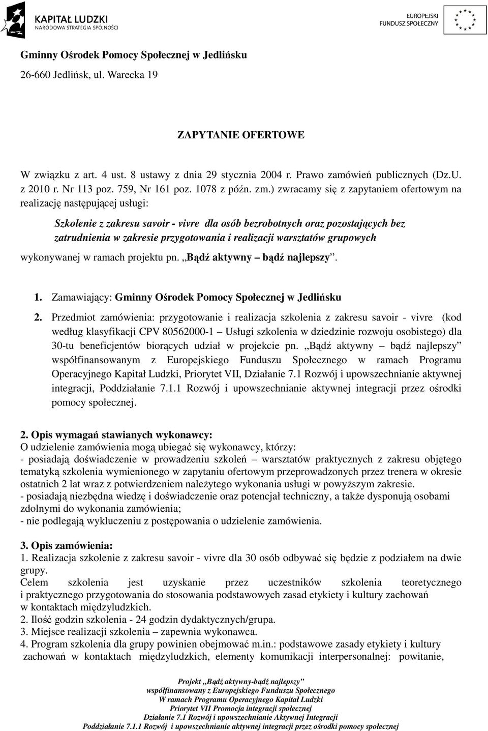 ) zwracamy się z zapytaniem ofertowym na realizację następującej usługi: Szkolenie z zakresu savoir - vivre dla osób bezrobotnych oraz pozostających bez zatrudnienia w zakresie przygotowania i