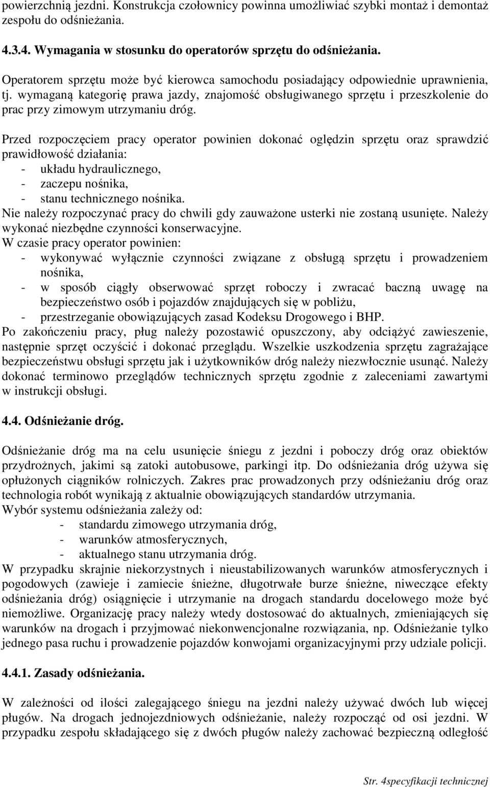 wymaganą kategorię prawa jazdy, znajomość obsługiwanego sprzętu i przeszkolenie do prac przy zimowym utrzymaniu dróg.