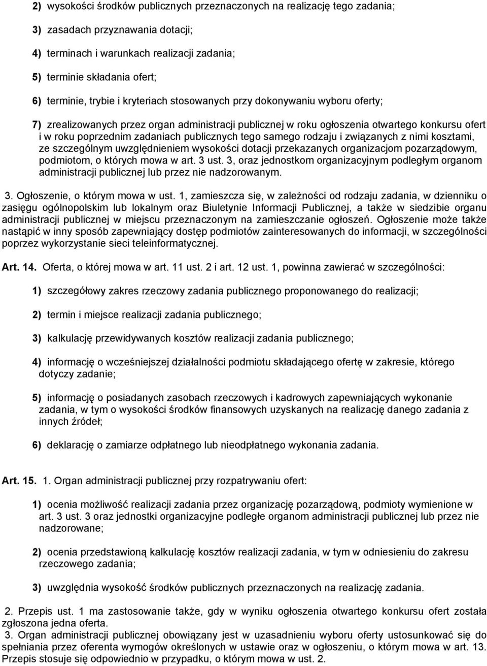 publicznych tego samego rodzaju i związanych z nimi kosztami, ze szczególnym uwzględnieniem wysokości dotacji przekazanych organizacjom pozarządowym, podmiotom, o których mowa w art. 3 ust.