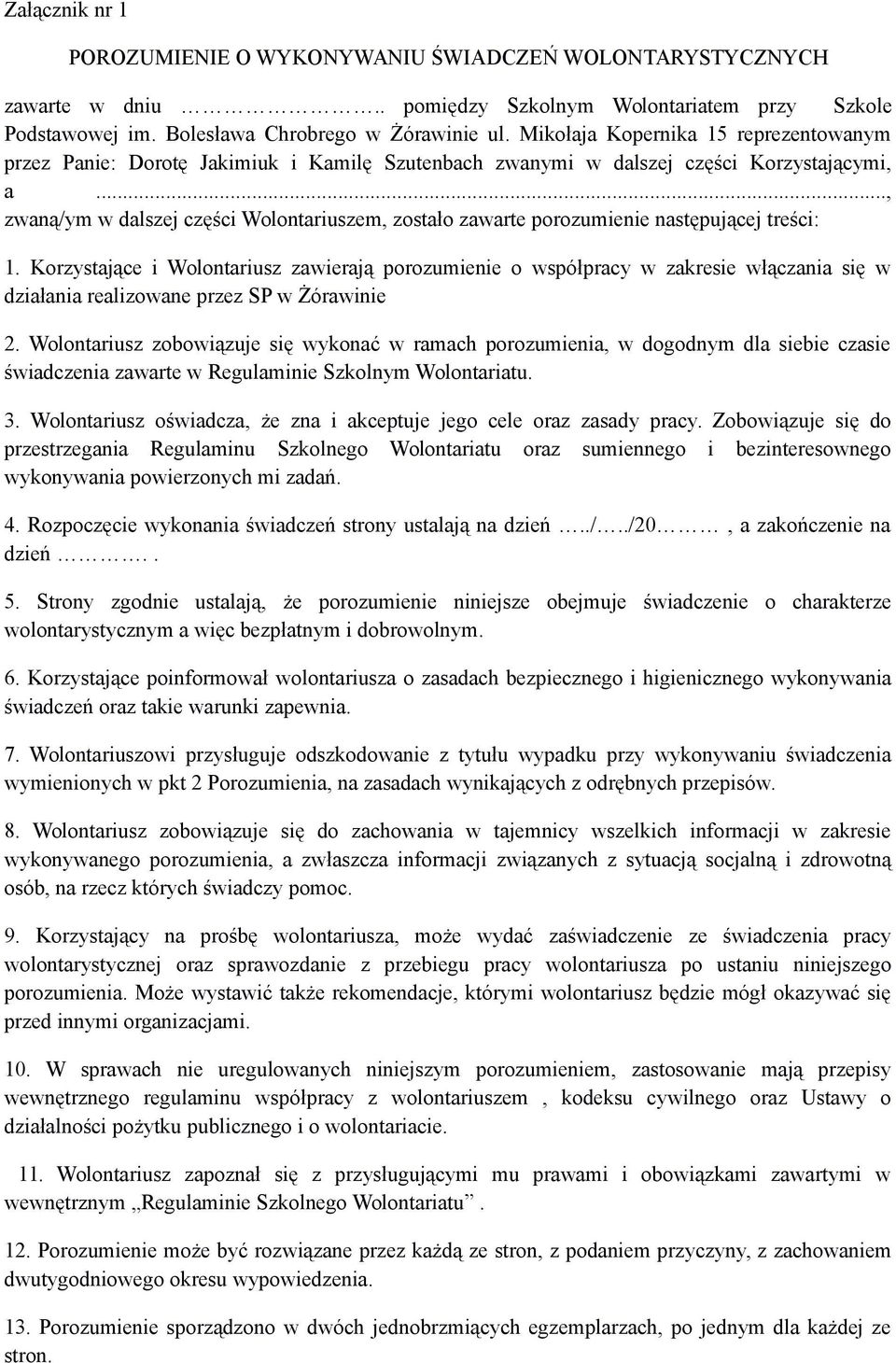 .., zwaną/ym w dalszej części Wolontariuszem, zostało zawarte porozumienie następującej treści: 1.