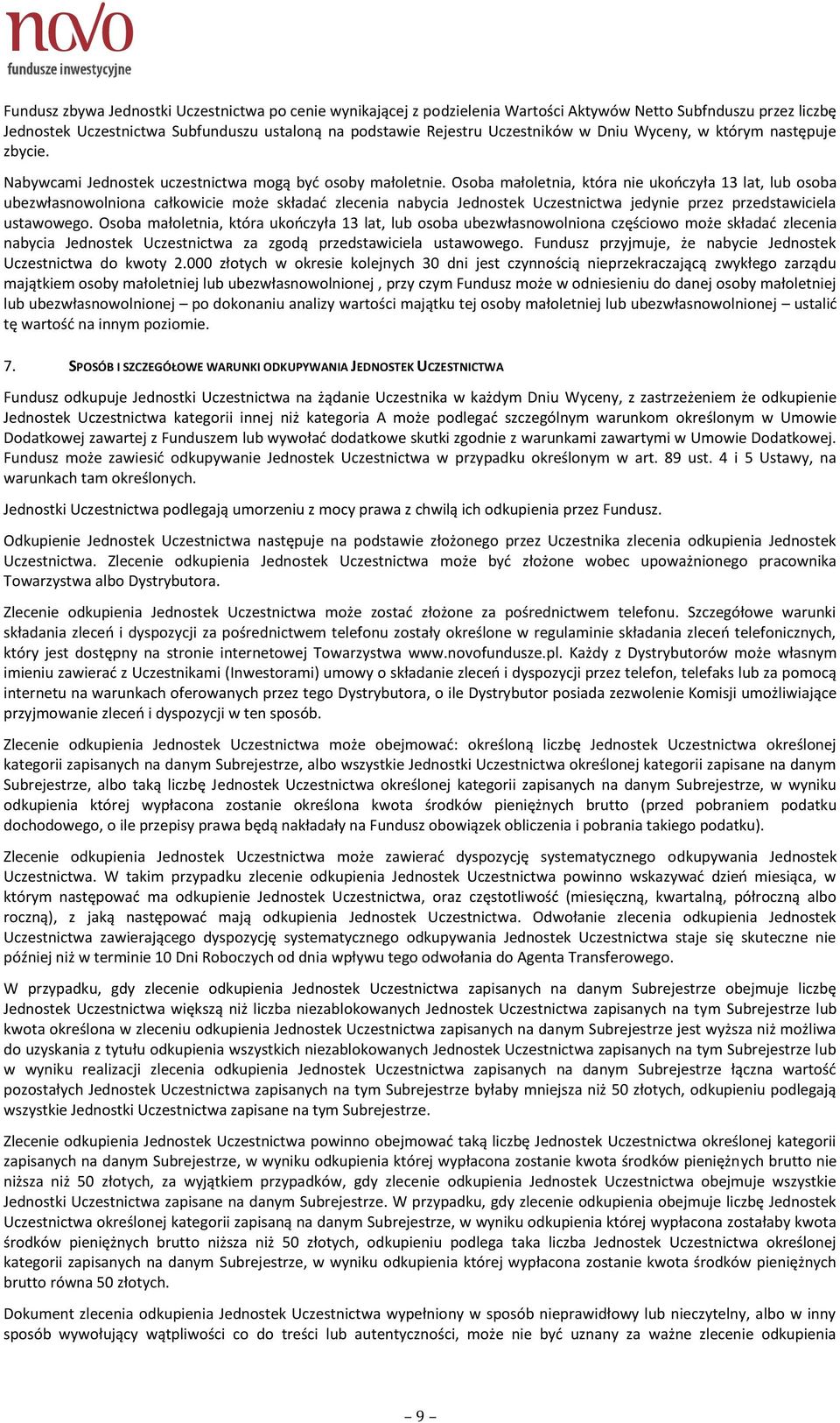 Osoba małoletnia, która nie ukończyła 13 lat, lub osoba ubezwłasnowolniona całkowicie może składać zlecenia nabycia Jednostek Uczestnictwa jedynie przez przedstawiciela ustawowego.