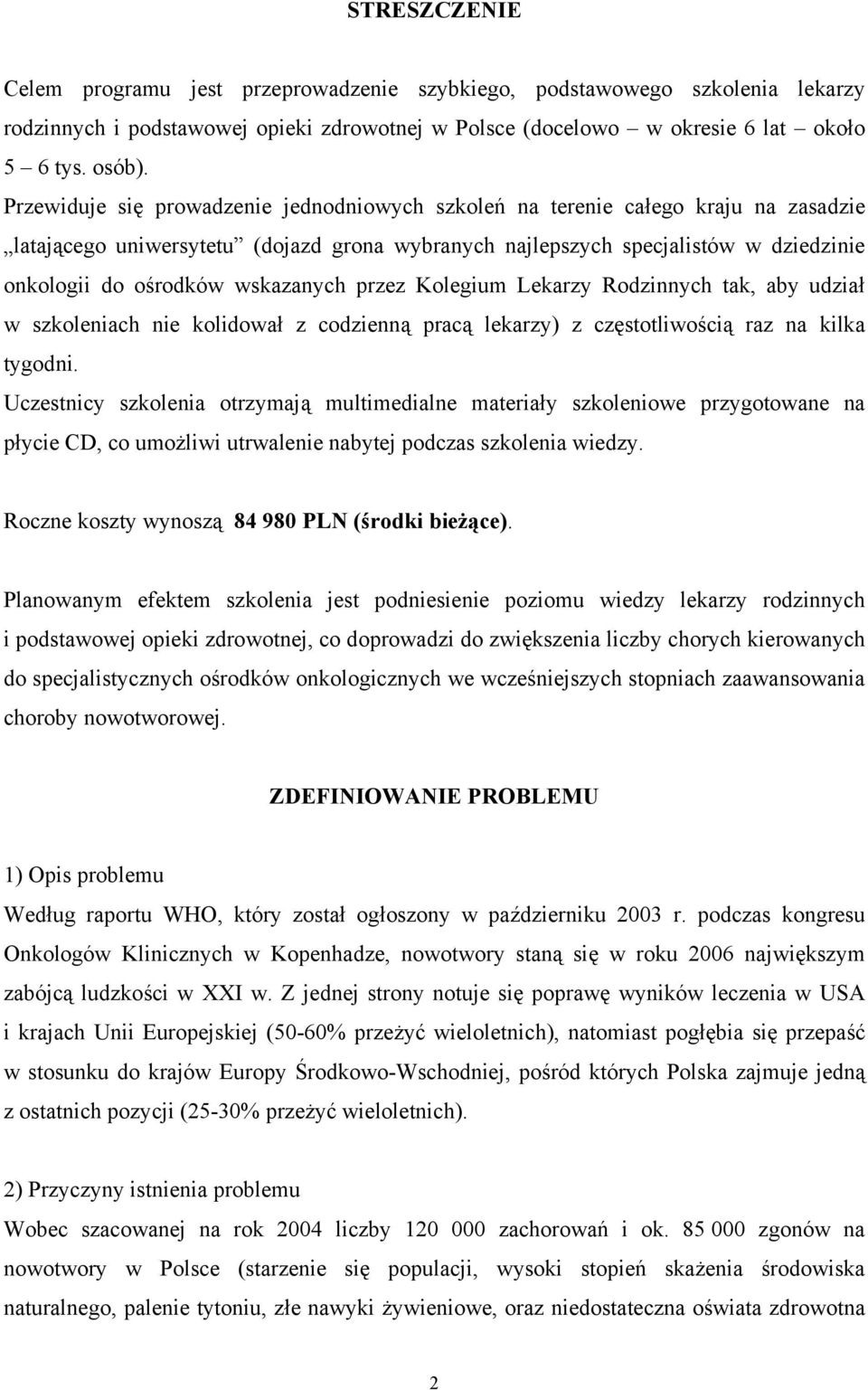wskazanych przez Kolegium Lekarzy Rodzinnych tak, aby udział w szkoleniach nie kolidował z codzienną pracą lekarzy) z częstotliwością raz na kilka tygodni.