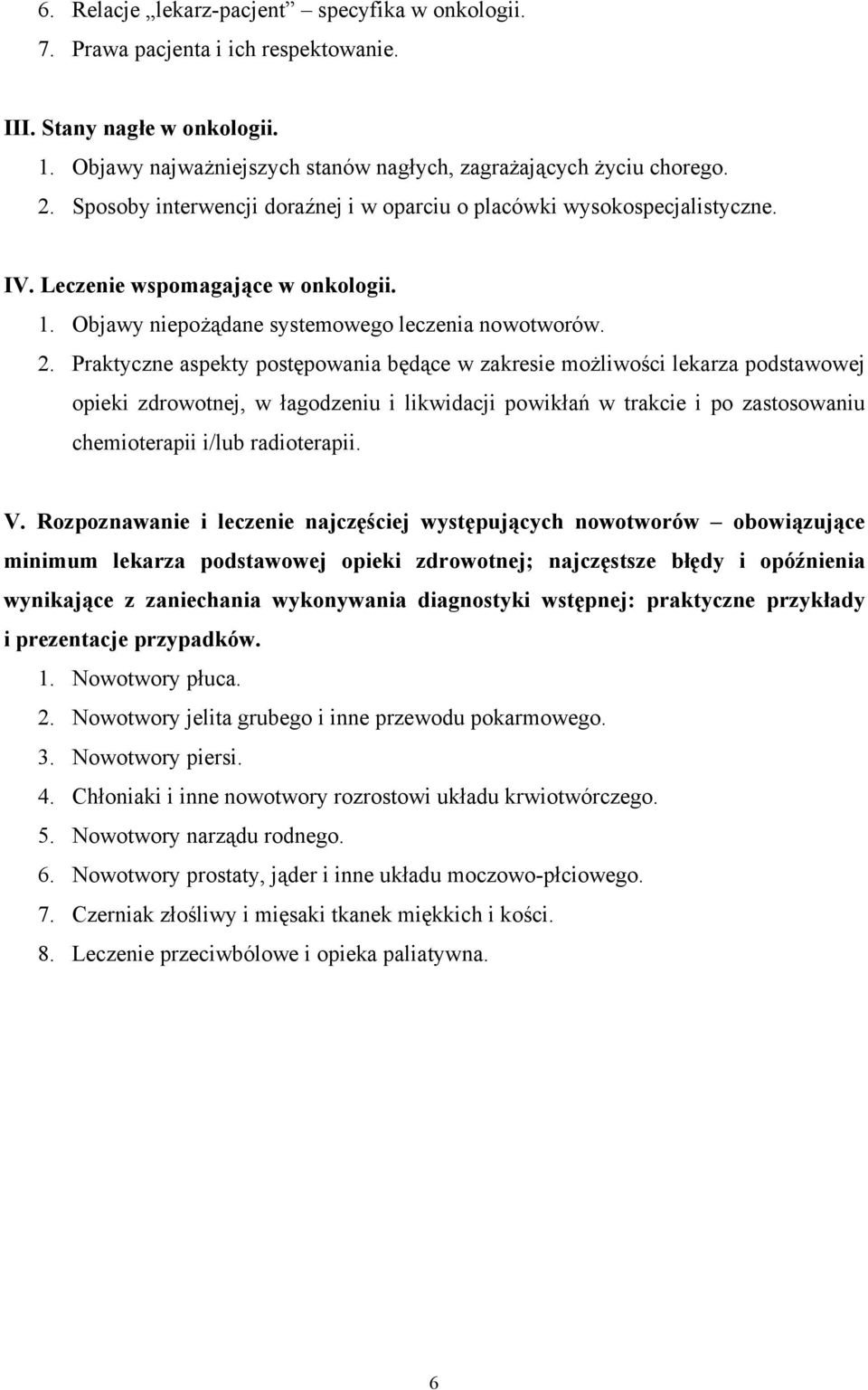 Praktyczne aspekty postępowania będące w zakresie możliwości lekarza podstawowej opieki zdrowotnej, w łagodzeniu i likwidacji powikłań w trakcie i po zastosowaniu chemioterapii i/lub radioterapii. V.