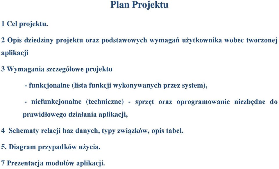 szczegółowe projektu - funkcjonalne (lista funkcji wykonywanych przez system), - niefunkcjonalne (techniczne)