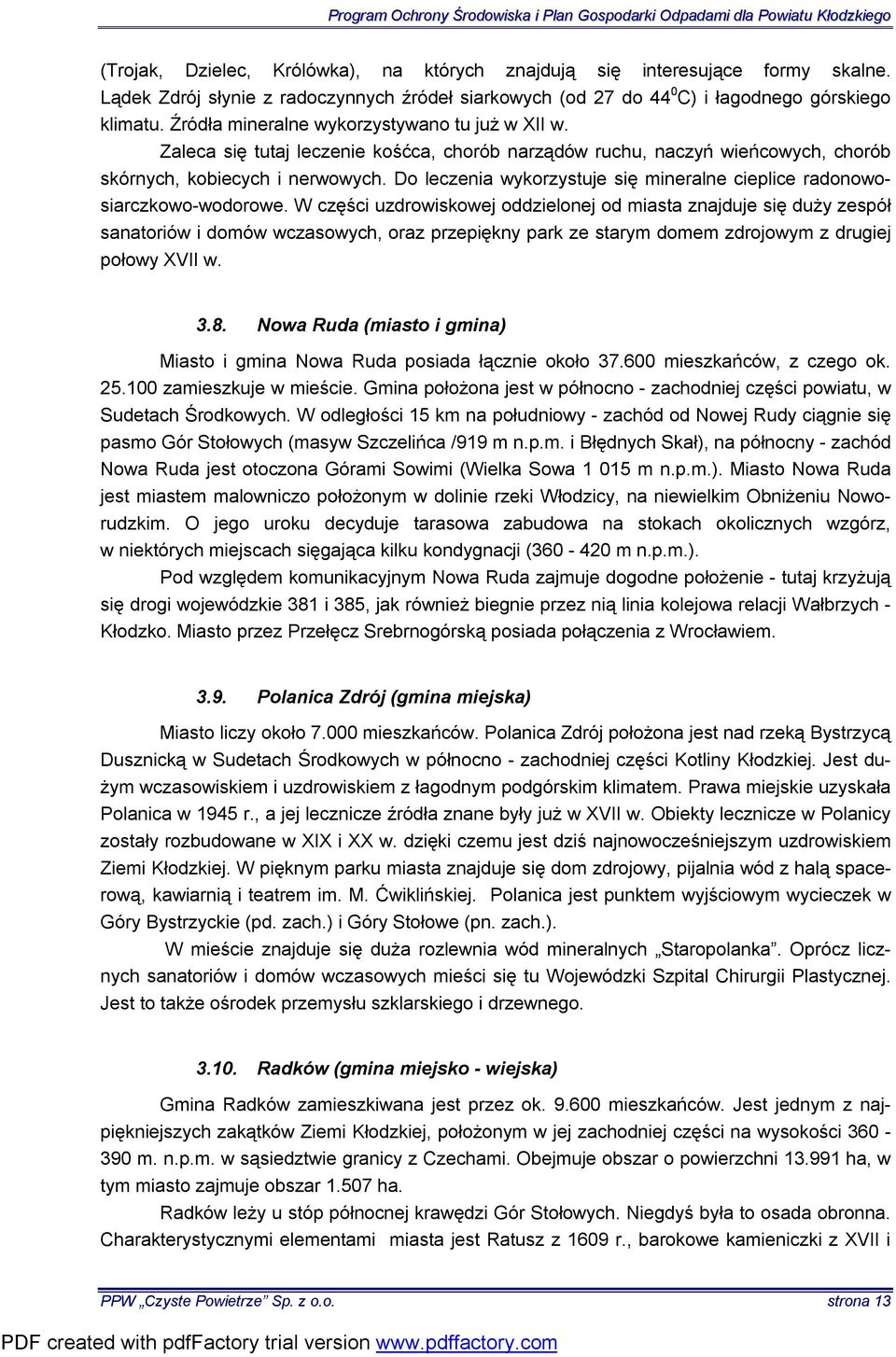 Do leczenia wykorzystuje się mineralne cieplice radonowosiarczkowo-wodorowe.