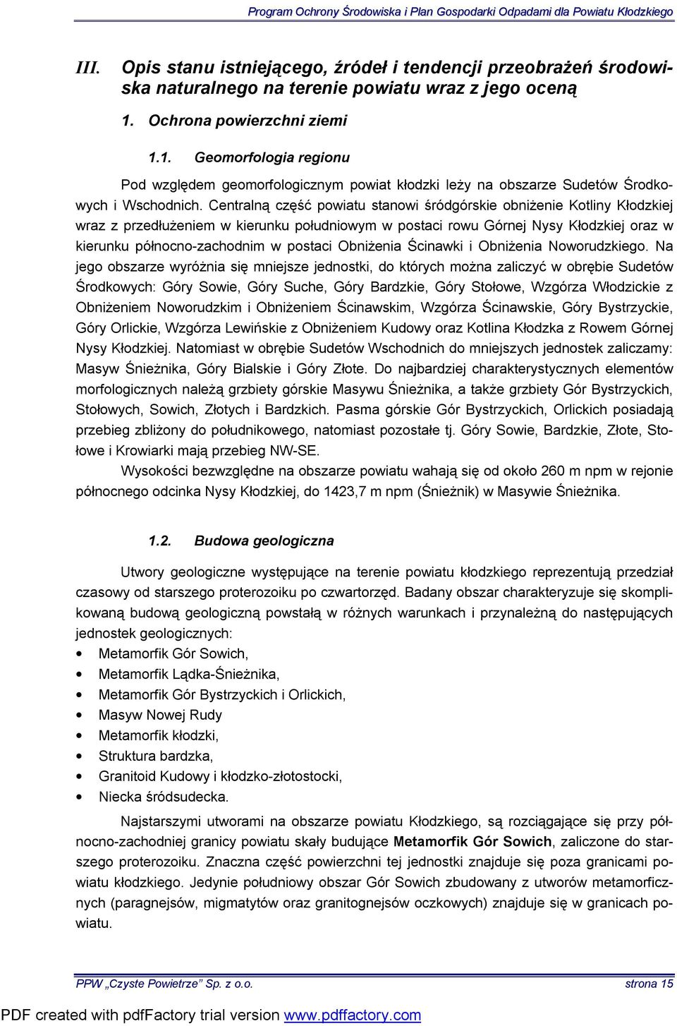Centralną część powiatu stanowi śródgórskie obniżenie Kotliny Kłodzkiej wraz z przedłużeniem w kierunku południowym w postaci rowu Górnej Nysy Kłodzkiej oraz w kierunku północno-zachodnim w postaci