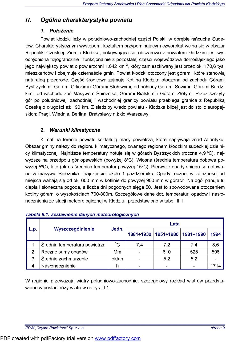 Ziemia Kłodzka, pokrywająca się obszarowo z powiatem kłodzkim jest wyodrębniona fizjograficznie i funkcjonalnie z pozostałej części województwa dolnośląskiego jako jego największy powiat o