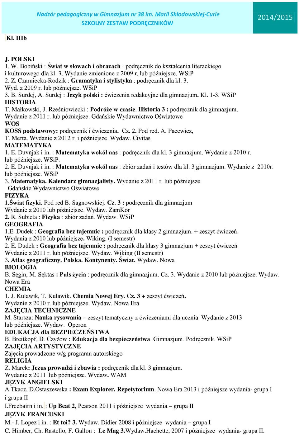 Wydanie z 2013 lub późniejsze. Wydaw. Operon A.Tkacz, D.Ostaszewska : Exam Explorer. Repetytorium. 2013 i późniejsze wydania- grupa I i grupa II I.Freebairn i in.