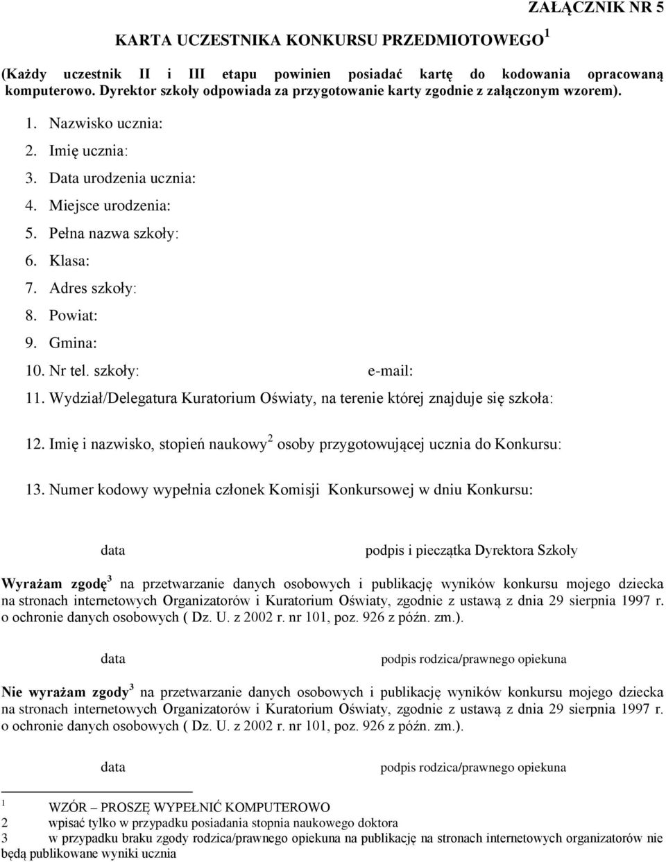 Adres szkoły: 8. Powiat: 9. Gmina: 10. Nr tel. szkoły: e-mail: 11. Wydział/Delegatura Kuratorium Oświaty, na terenie której znajduje się szkoła: 12.