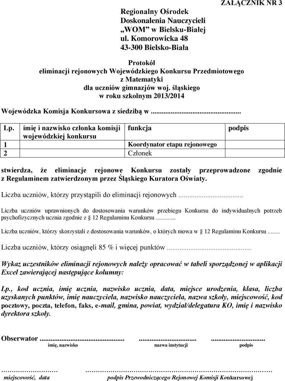 imię i nazwisko członka komisji wojewódzkiej konkursu funkcja 1 Koordynator etapu rejonowego 2 Członek podpis stwierdza, że eliminacje rejonowe Konkursu zostały przeprowadzone zgodnie z Regulaminem