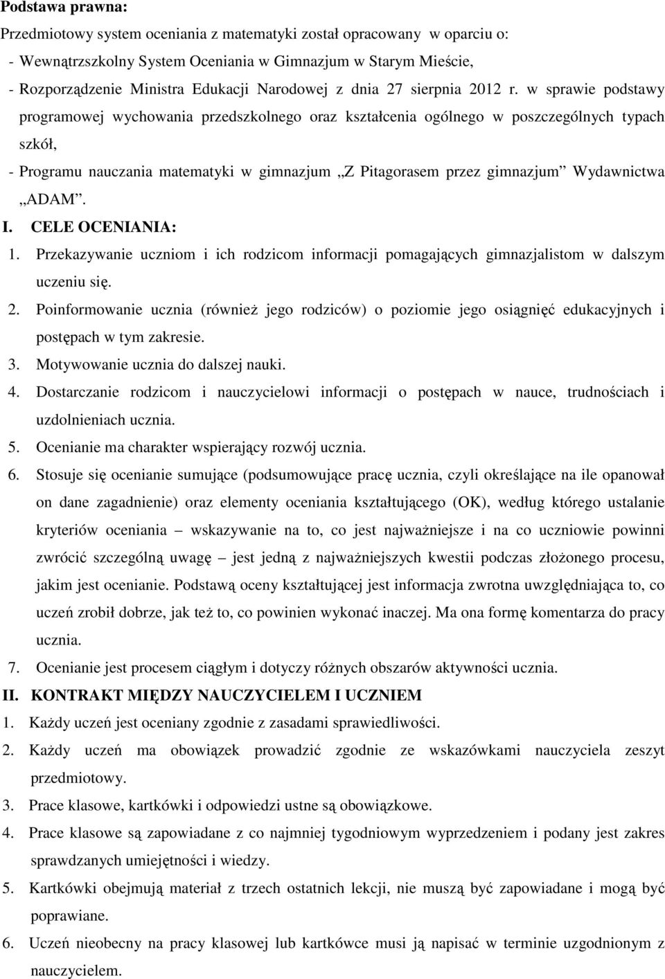 w sprawie podstawy programowej wychowania przedszkolnego oraz kształcenia ogólnego w poszczególnych typach szkół, - Programu nauczania matematyki w gimnazjum Z Pitagorasem przez gimnazjum Wydawnictwa