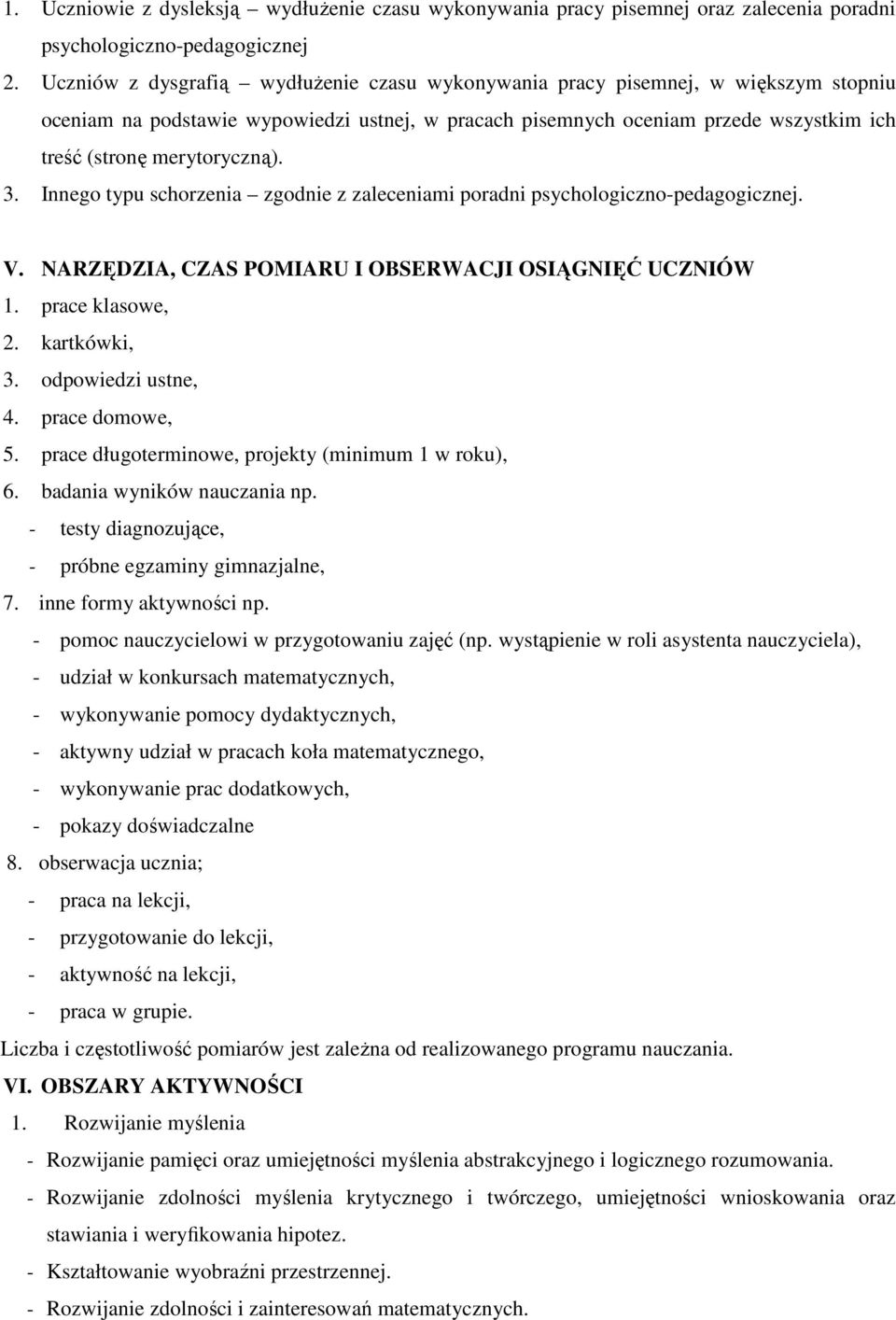 merytoryczną). 3. Innego typu schorzenia zgodnie z zaleceniami poradni psychologiczno-pedagogicznej. V. NARZĘDZIA, CZAS POMIARU I OBSERWACJI OSIĄGNIĘĆ UCZNIÓW 1. prace klasowe, 2. kartkówki, 3.