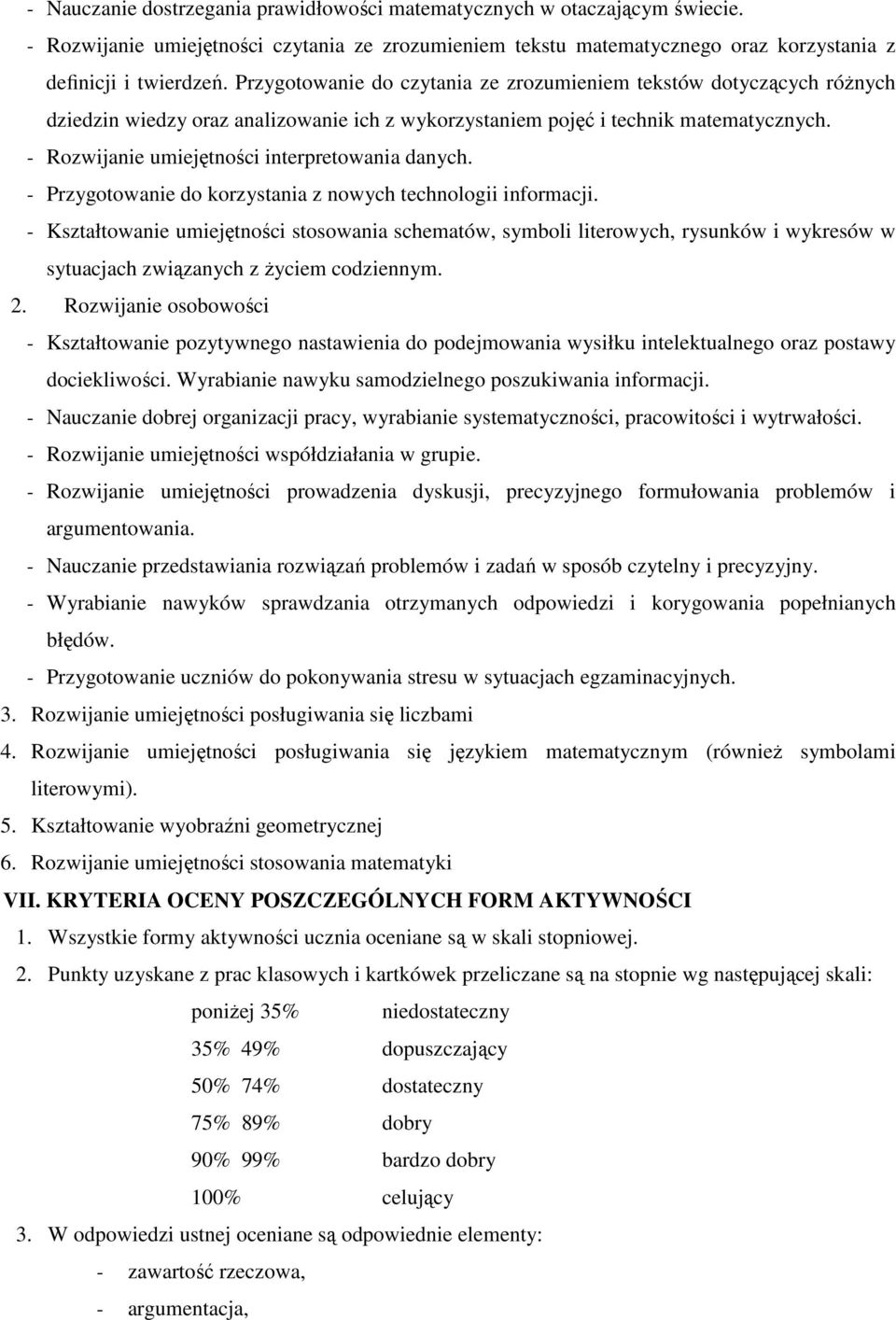 - Rozwijanie umiejętności interpretowania danych. - Przygotowanie do korzystania z nowych technologii informacji.