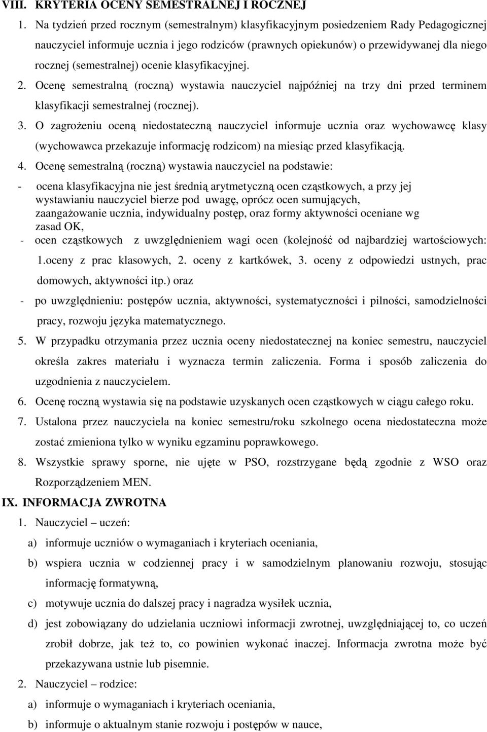 (semestralnej) ocenie klasyfikacyjnej. 2. Ocenę semestralną (roczną) wystawia nauczyciel najpóźniej na trzy dni przed terminem klasyfikacji semestralnej (rocznej). 3.