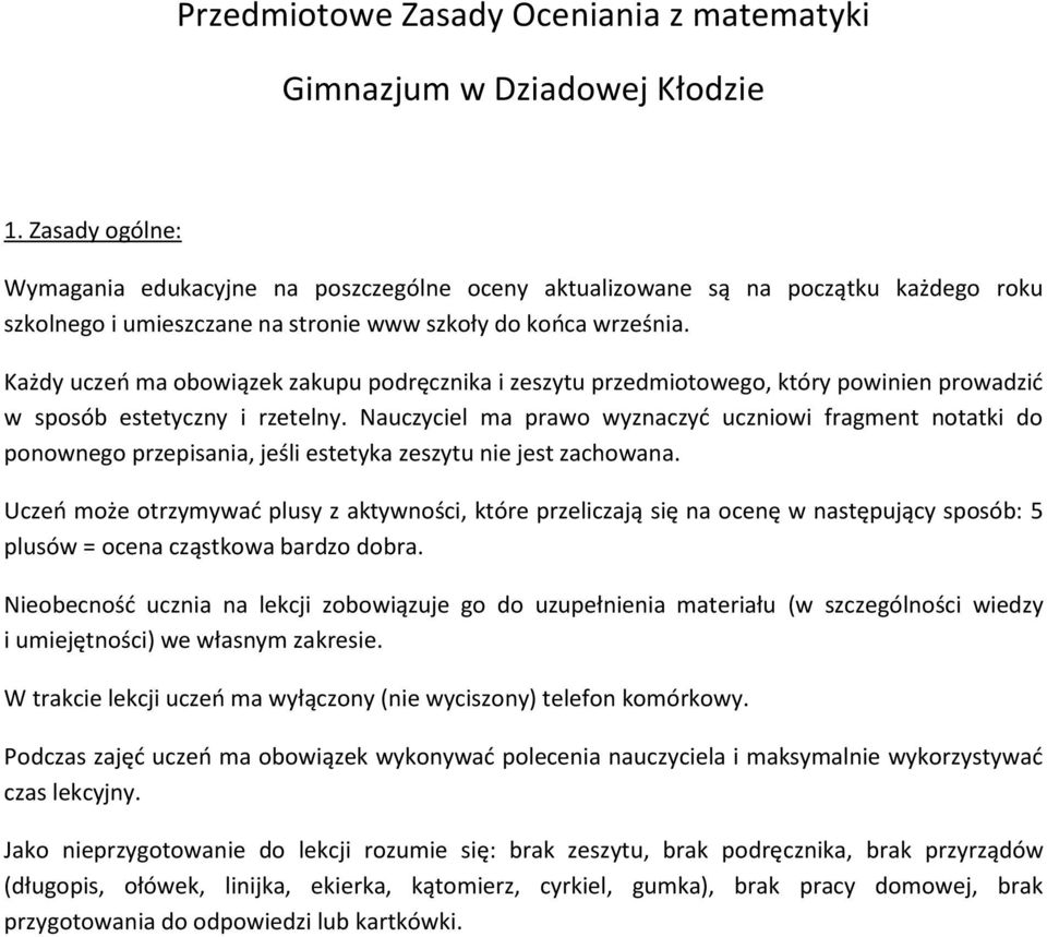 Każdy uczeń ma obowiązek zakupu podręcznika i zeszytu przedmiotowego, który powinien prowadzić w sposób estetyczny i rzetelny.