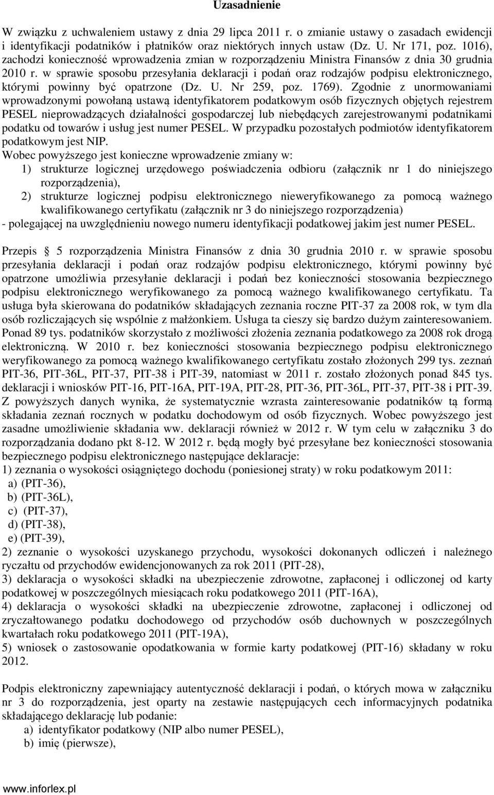 w sprawie sposobu przesyłania deklaracji i podań oraz rodzajów podpisu elektronicznego, którymi powinny być opatrzone (Dz. U. Nr 259, poz. 1769).