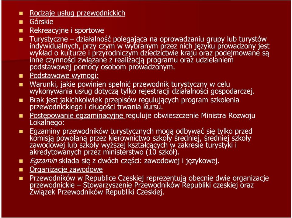 Podstawowe wymogi: Warunki, jakie powinien spełnić przewodnik turystyczny w celu wykonywania usług dotyczą tylko rejestracji działalności gospodarczej.