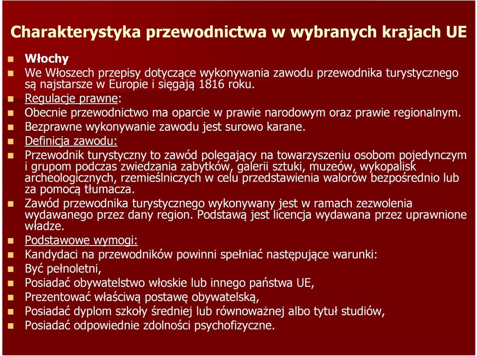 Definicja zawodu: Przewodnik turystyczny to zawód polegający na towarzyszeniu osobom pojedynczym i grupom podczas zwiedzania zabytków, galerii sztuki, muzeów, wykopalisk archeologicznych,