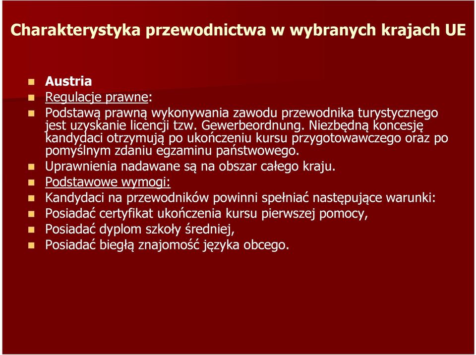 Niezbędną koncesję kandydaci otrzymują po ukończeniu kursu przygotowawczego oraz po pomyślnym zdaniu egzaminu państwowego.